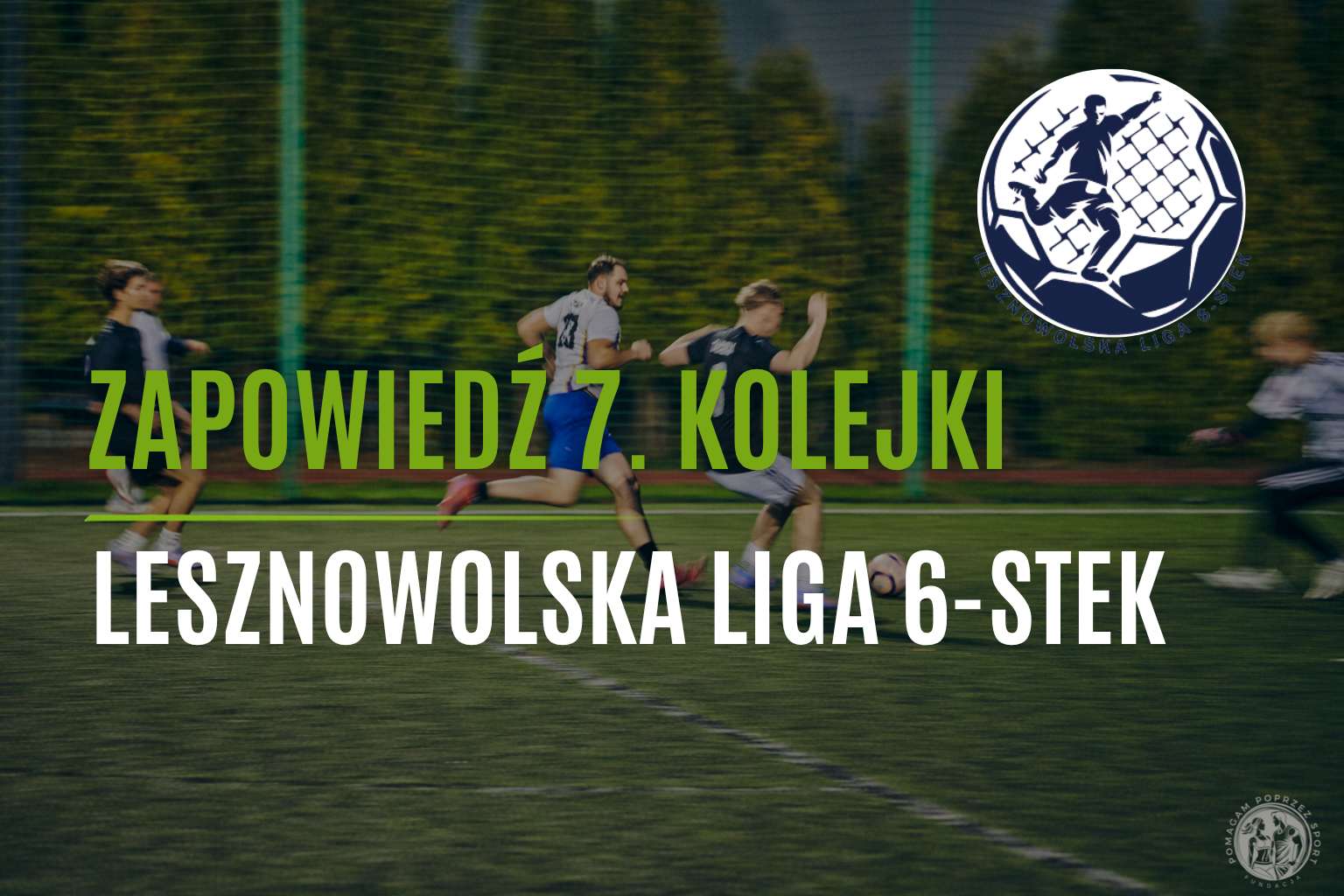 OSTATNI GWIZDEK VI EDYCJI! PRZED NAMI FINAŁOWA KOLEJKA LESZNOWOLSKIEJ LIGI 6-STEK! 🏆