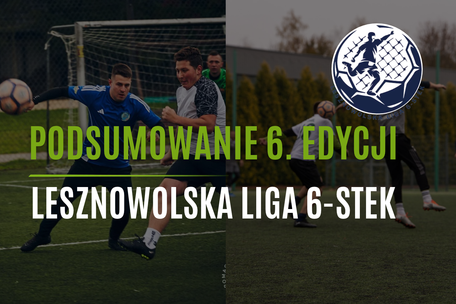 OD LOKALNEGO ORLIKA DO WALKI O MISTRZOSTWA POLSKI! VI EDYCJA LESZNOWOLSKIEJ LIGI 6-STEK PRZECHODZI DO HISTORII