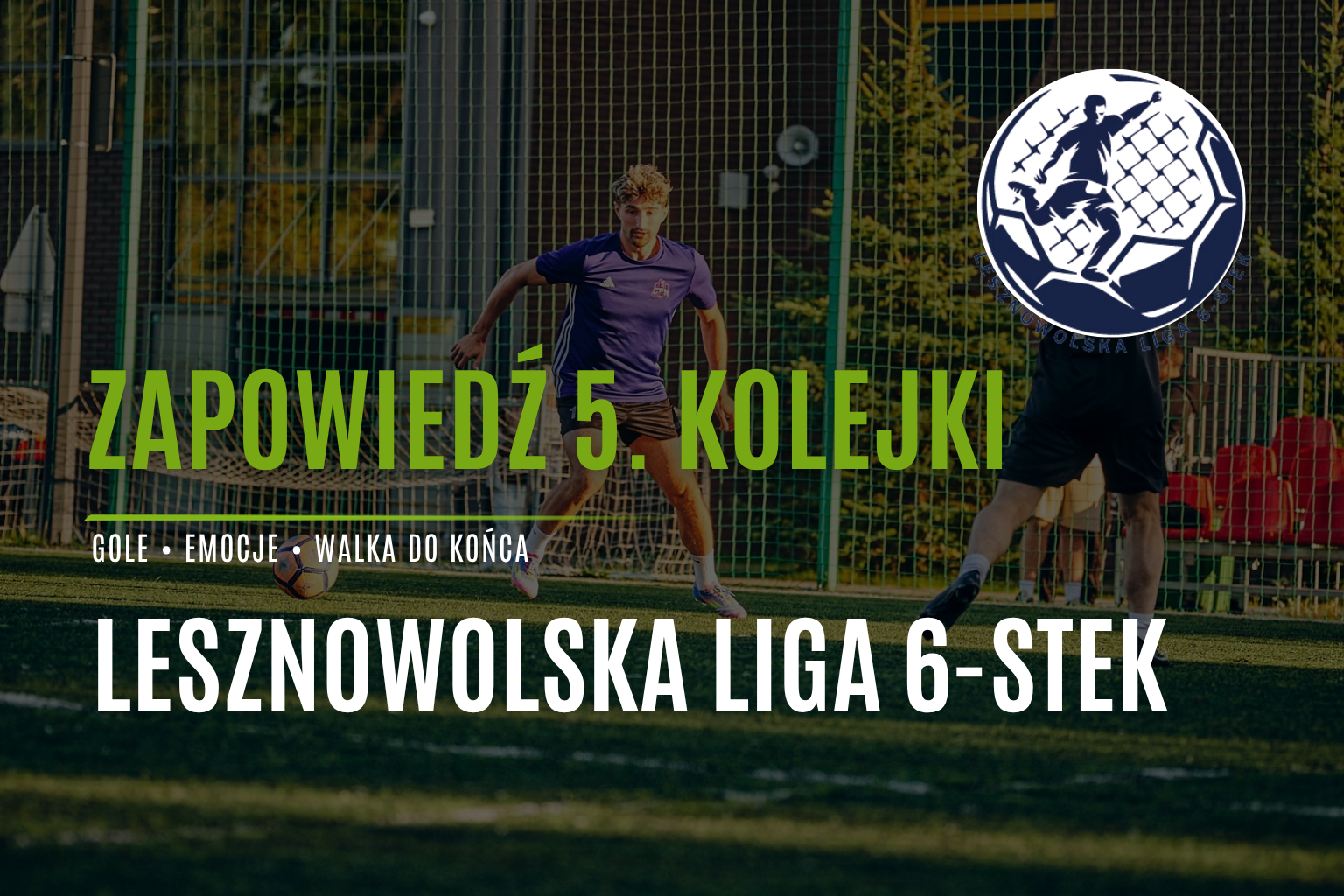 V KOLEJKA LL6 – WCHODZIMY W DECYDUJĄCĄ FAZĘ SEZONU!